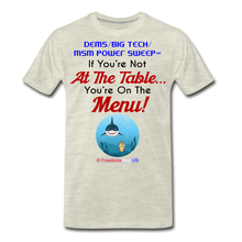 Load image into Gallery viewer, IF YOU&#39;RE NOT AT THE TABLE... - Men&#39;s Premium T-Shirt - heather oatmeal
