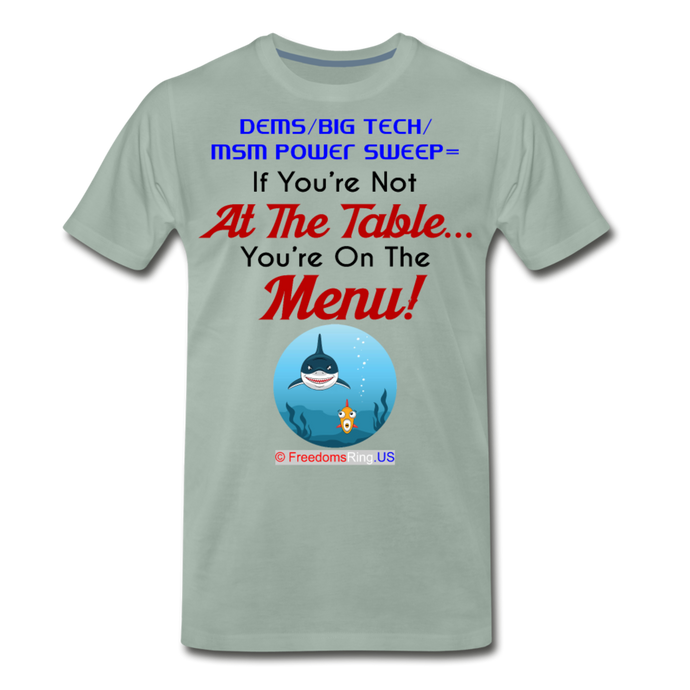 IF YOU'RE NOT AT THE TABLE... - Men's Premium T-Shirt - steel green