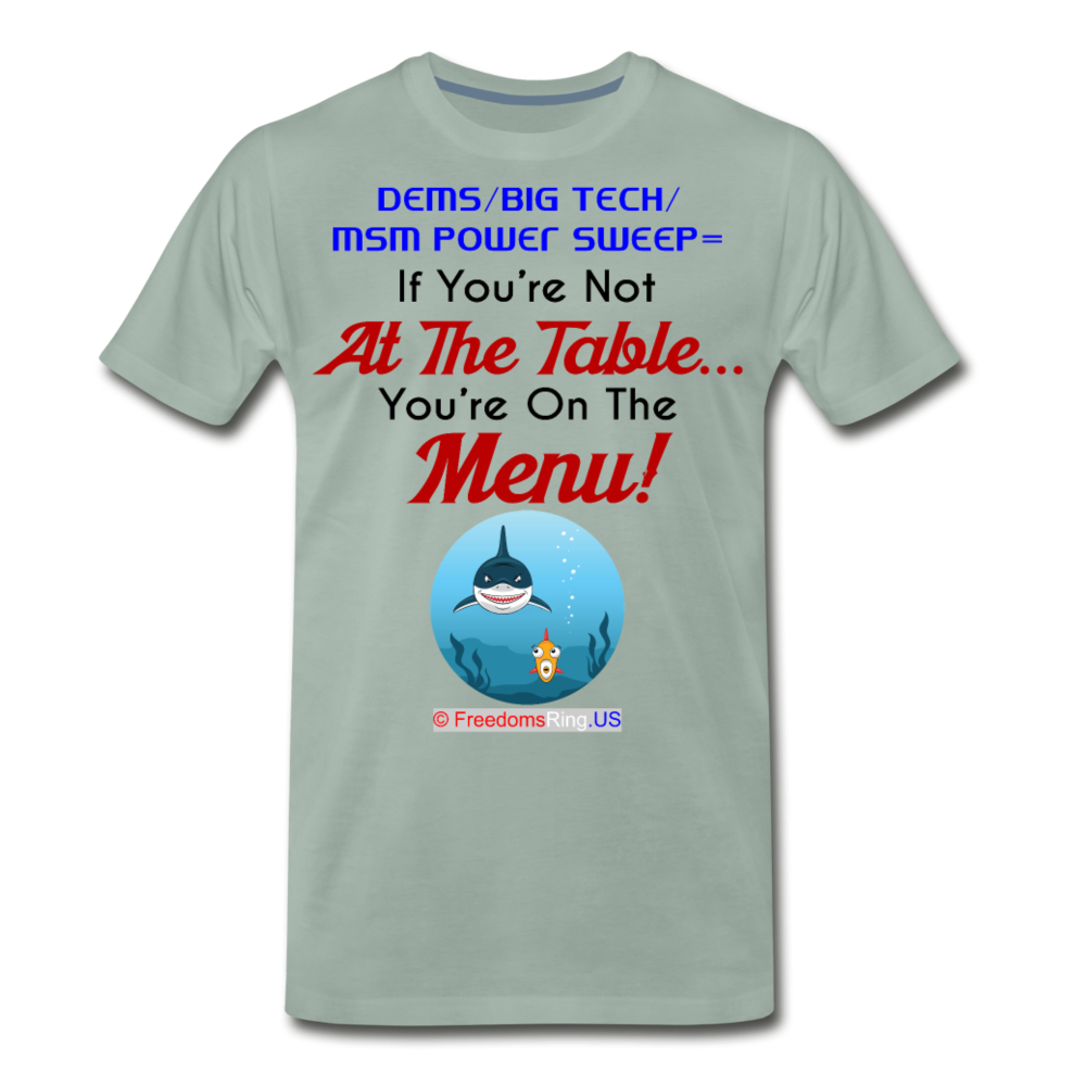 IF YOU'RE NOT AT THE TABLE... - Men's Premium T-Shirt - steel green