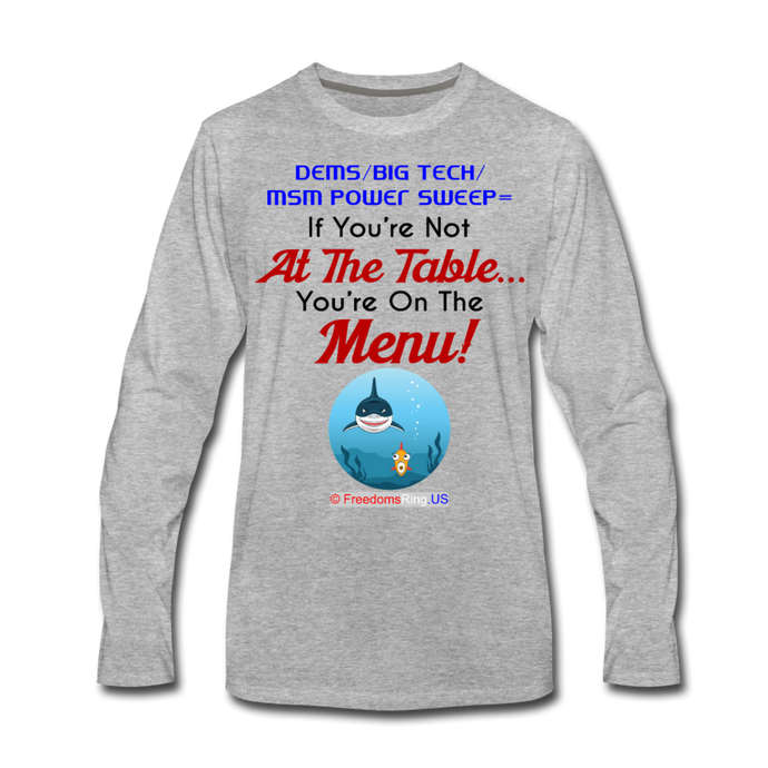 IF YOU'RE NOT AT THE TABLE... - Men's Premium Long Sleeve T-Shirt - heather gray