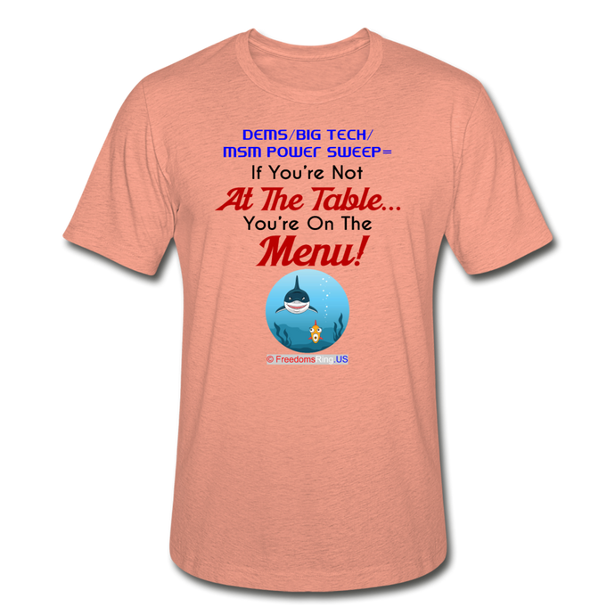 IF YOU'RE NOT AT THE TABLE... - Unisex Heather Prism T-Shirt - heather prism sunset