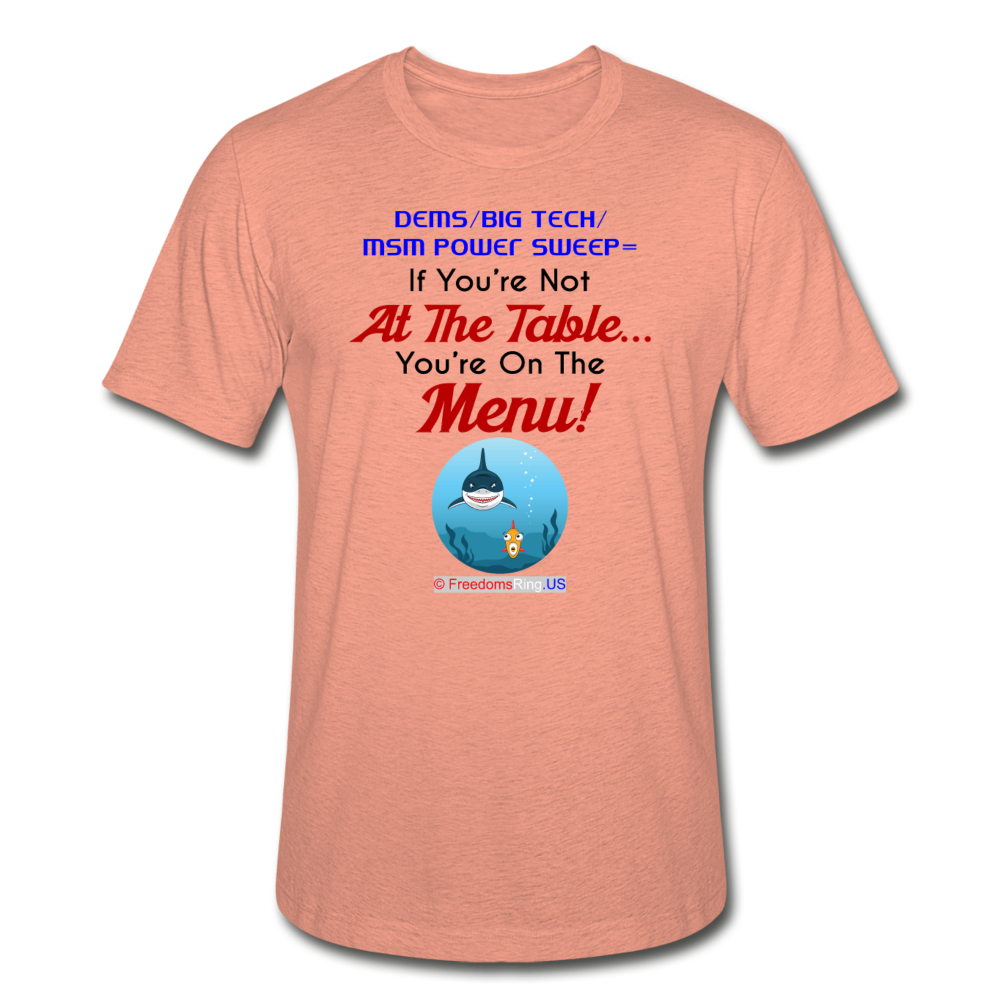 IF YOU'RE NOT AT THE TABLE... - Unisex Heather Prism T-Shirt - heather prism sunset