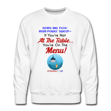 Load image into Gallery viewer, IF YOU&#39;RE NOT AT THE TABLE... - Men’s Premium Sweatshirt - white
