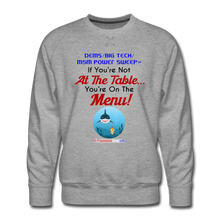 Load image into Gallery viewer, IF YOU&#39;RE NOT AT THE TABLE... - Men’s Premium Sweatshirt - heather gray
