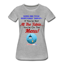 Load image into Gallery viewer, IF YOU&#39;RE NOT AT THE TABLE... - Women’s Premium T-Shirt - heather gray
