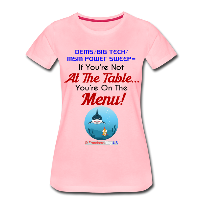 IF YOU'RE NOT AT THE TABLE... - Women’s Premium T-Shirt - pink