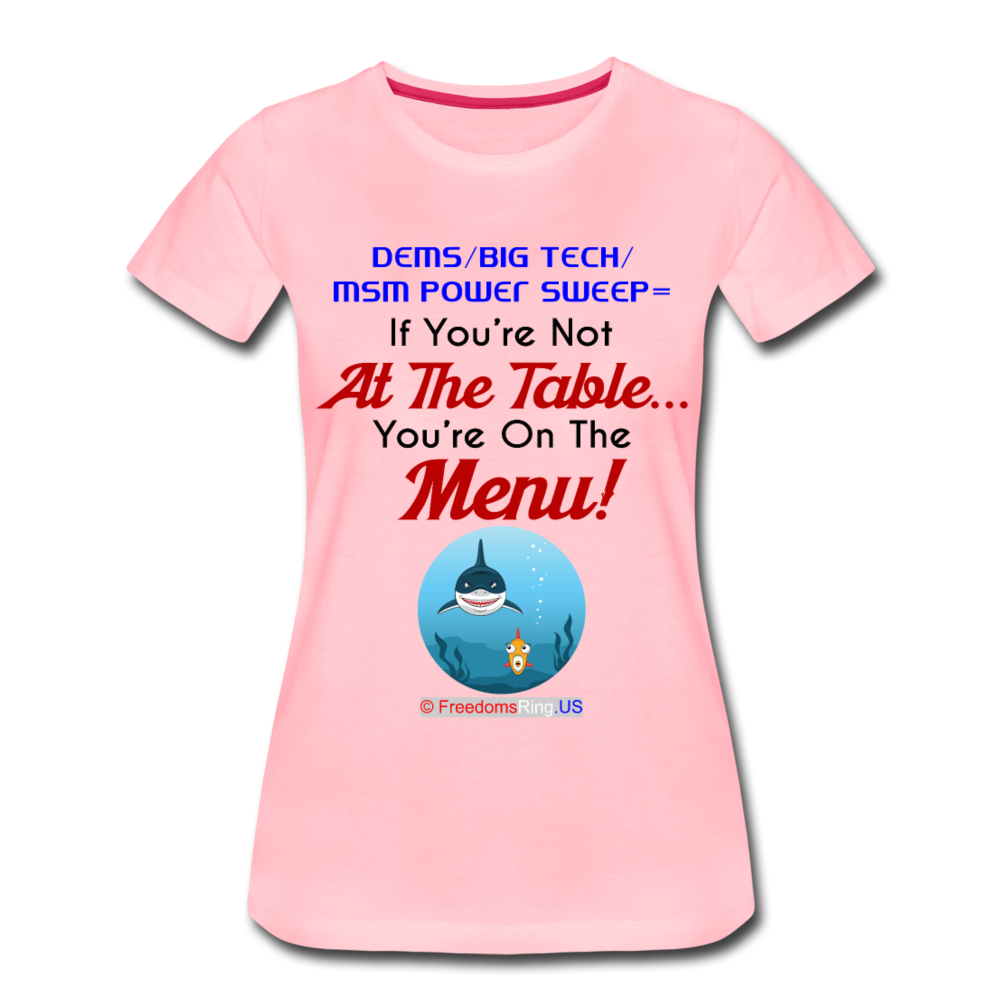 IF YOU'RE NOT AT THE TABLE... - Women’s Premium T-Shirt - pink