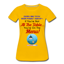 Load image into Gallery viewer, IF YOU&#39;RE NOT AT THE TABLE... - Women’s Premium T-Shirt - sun yellow
