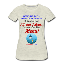 Load image into Gallery viewer, IF YOU&#39;RE NOT AT THE TABLE... - Women’s Premium T-Shirt - heather oatmeal
