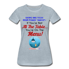 Load image into Gallery viewer, IF YOU&#39;RE NOT AT THE TABLE... - Women’s Premium T-Shirt - heather ice blue
