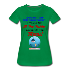 Load image into Gallery viewer, IF YOU&#39;RE NOT AT THE TABLE... - Women’s Premium T-Shirt - kelly green
