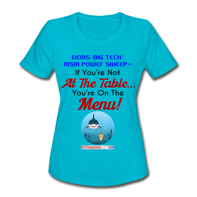 IF YOU'RE NOT AT THE TABLE... - Women's Moisture Wicking Performance T-Shirt - turquoise