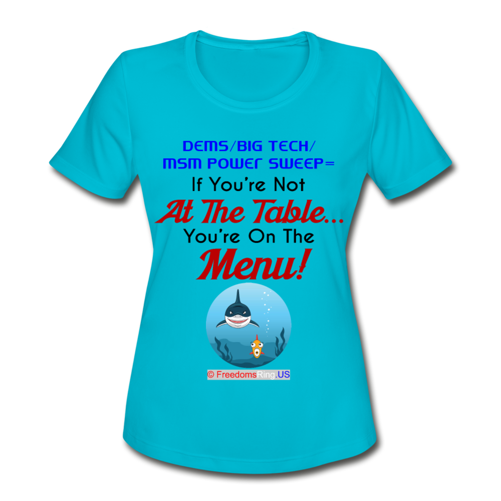 IF YOU'RE NOT AT THE TABLE... - Women's Moisture Wicking Performance T-Shirt - turquoise