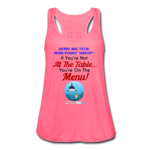 Load image into Gallery viewer, IF YOU&#39;RE NOT AT THE TABLE... - Women&#39;s Flowy Tank Top by Bella - neon pink
