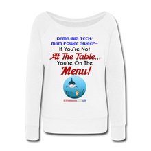 Load image into Gallery viewer, IF YOU&#39;RE NOT AT THE TABLE... - Women&#39;s Wideneck Sweatshirt - white
