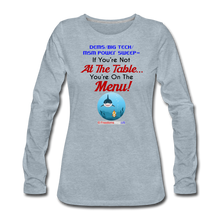 Load image into Gallery viewer, IF YOU&#39;RE NOT AT THE TABLE... - Women&#39;s Premium Long Sleeve T-Shirt - heather ice blue
