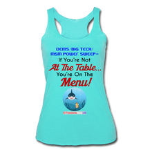 Load image into Gallery viewer, IF YOU&#39;RE NOT AT THE TABLE... - Women’s Tri-Blend Racerback Tank - turquoise
