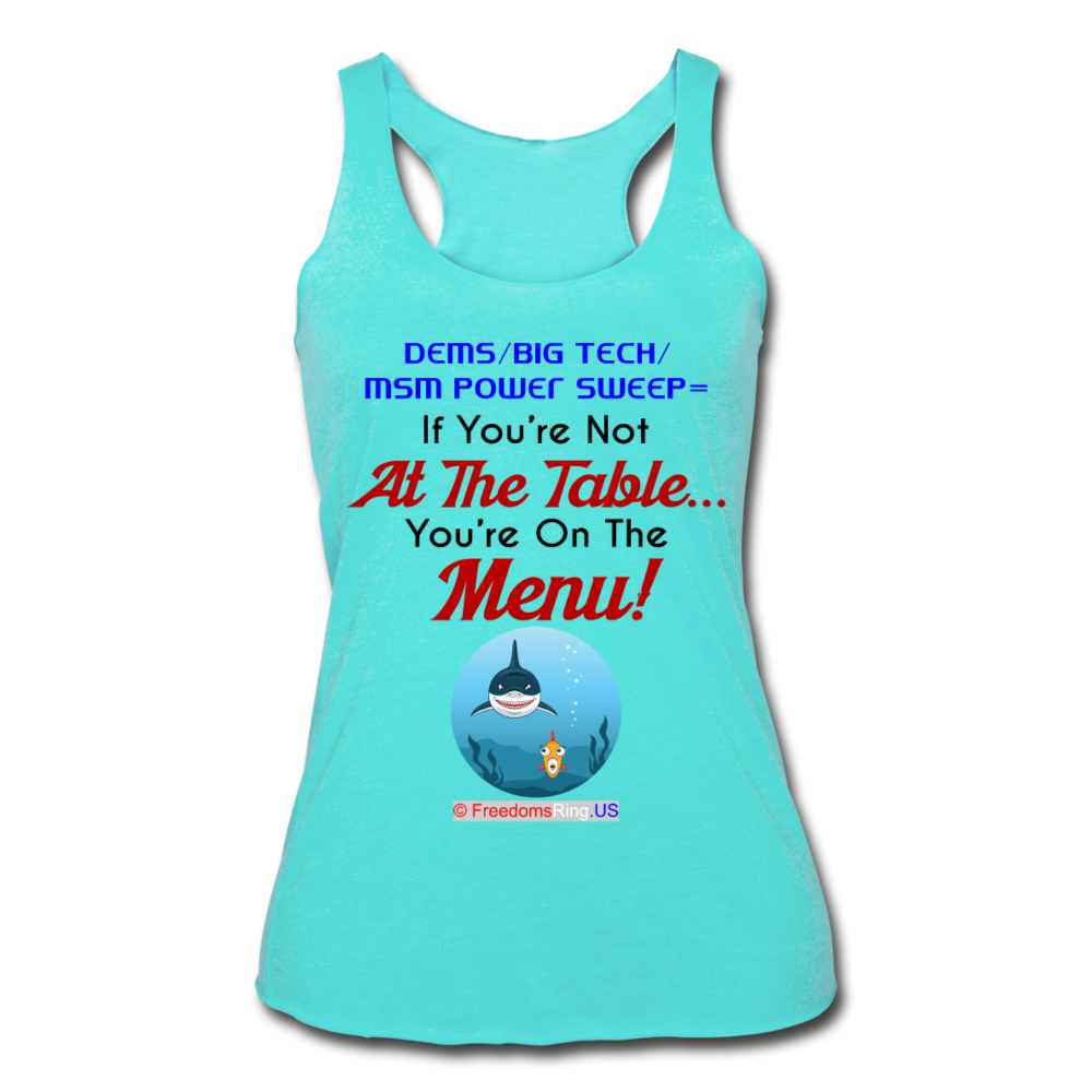 IF YOU'RE NOT AT THE TABLE... - Women’s Tri-Blend Racerback Tank - turquoise