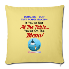 Load image into Gallery viewer, IF YOU&#39;RE NOT AT THE TABLE... - Throw Pillow Cover 18” x 18” - washed yellow
