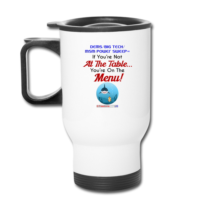 IF YOU'RE NOT AT THE TABLE... - Travel Mug - white