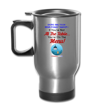 Load image into Gallery viewer, IF YOU&#39;RE NOT AT THE TABLE... - Travel Mug - silver
