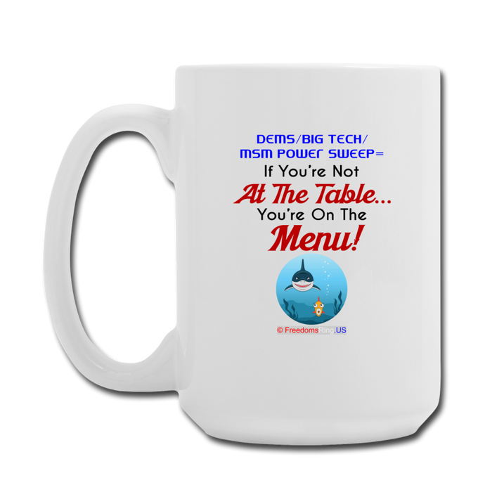 IF YOU'RE NOT AT THE TABLE... - Coffee/Tea Mug 15 oz - white