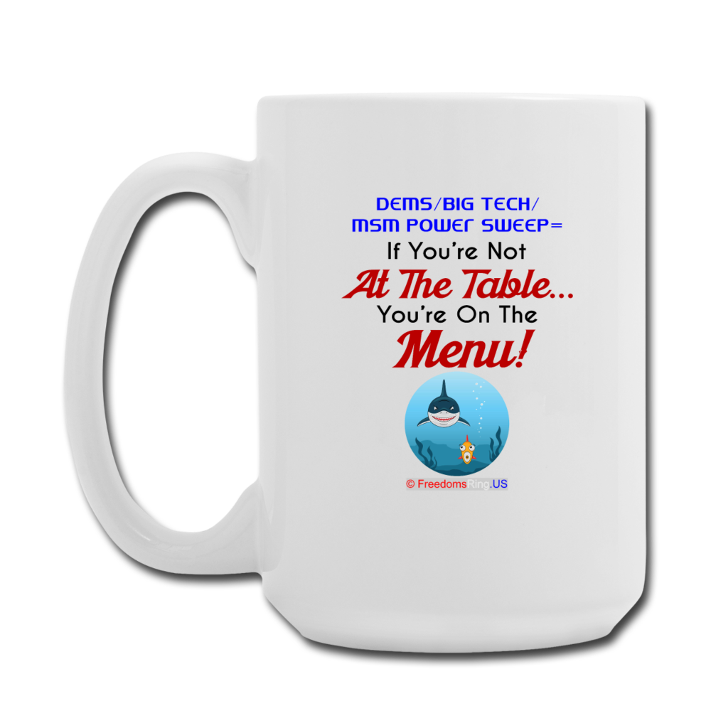 IF YOU'RE NOT AT THE TABLE... - Coffee/Tea Mug 15 oz - white