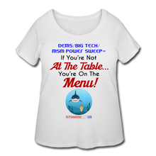 Load image into Gallery viewer, IF YOU&#39;RE NOT AT THE TABLE... - Women’s Curvy T-Shirt - white
