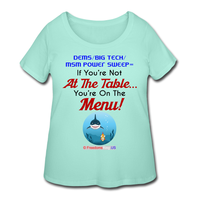 IF YOU'RE NOT AT THE TABLE... - Women’s Curvy T-Shirt - mint