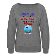 Load image into Gallery viewer, IF YOU&#39;RE NOT AT THE TABLE... - Women’s Crewneck Sweatshirt - heather gray
