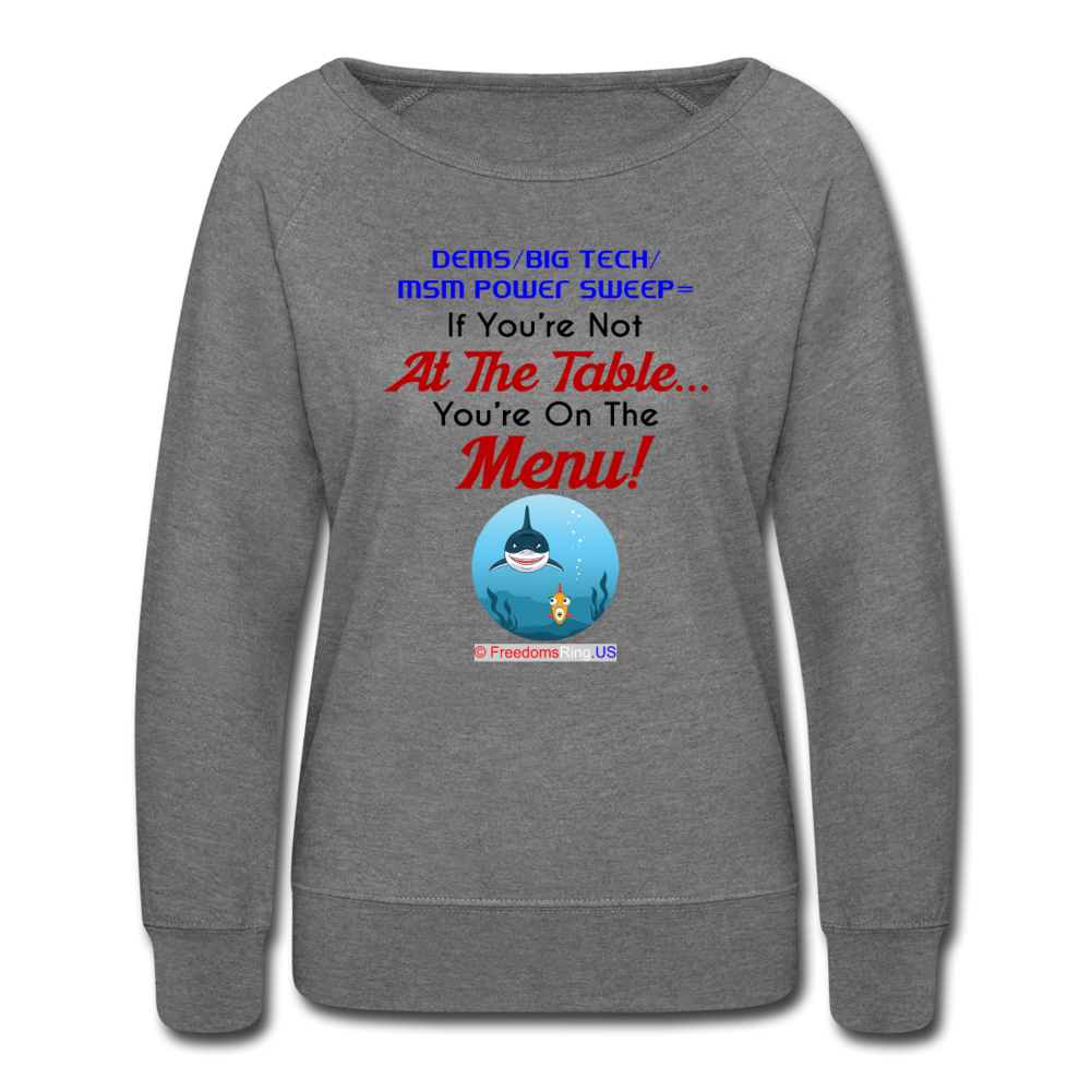 IF YOU'RE NOT AT THE TABLE... - Women’s Crewneck Sweatshirt - heather gray