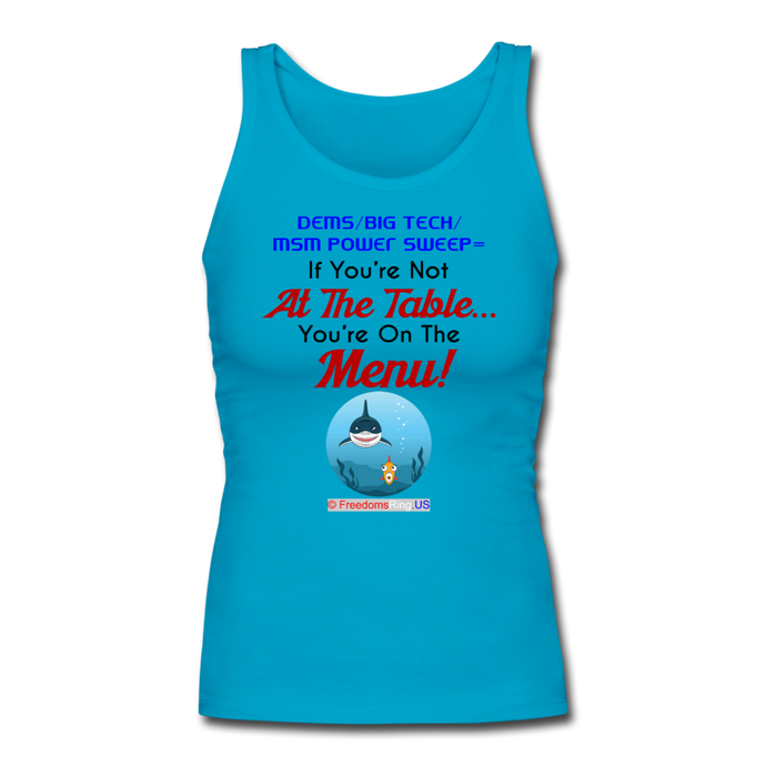 IF YOU'RE NOT AT THE TABLE... - Women's Longer Length Fitted Tank - turquoise