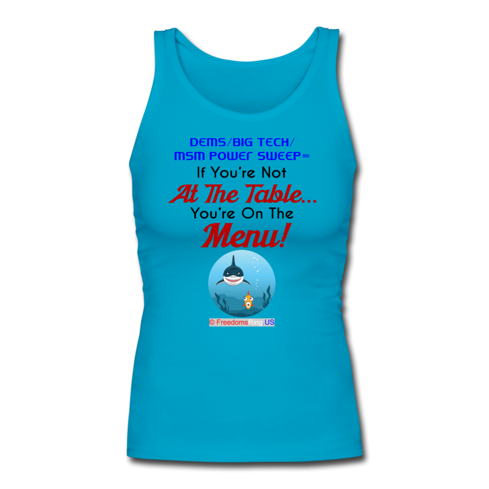 IF YOU'RE NOT AT THE TABLE... - Women's Longer Length Fitted Tank - turquoise