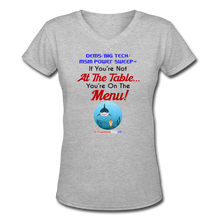 Load image into Gallery viewer, IF YOU&#39;RE NOT AT THE TABLE... - Women&#39;s V-Neck T-Shirt - gray
