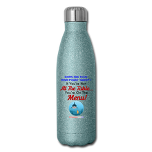 Load image into Gallery viewer, IF YOU&#39;RE NOT AT THE TABLE... - Insulated Stainless Steel Water Bottle - turquoise glitter
