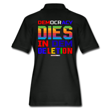 Load image into Gallery viewer, DEMOCRACY DIES IN DEM DELETION - Women&#39;s Pique Polo Shirt - black
