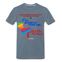 Load image into Gallery viewer, FREE SPEECH FOR ME, BUT NOT FOR THEE - Men&#39;s Premium T-Shirt - steel blue
