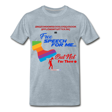 Load image into Gallery viewer, FREE SPEECH FOR ME, BUT NOT FOR THEE - Men&#39;s Premium T-Shirt - heather ice blue
