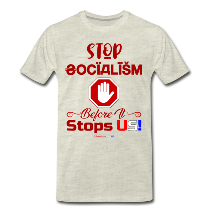 STOP SOCIALISM, BEFORE IT STOPS US! - Men's Premium T-Shirt - heather oatmeal