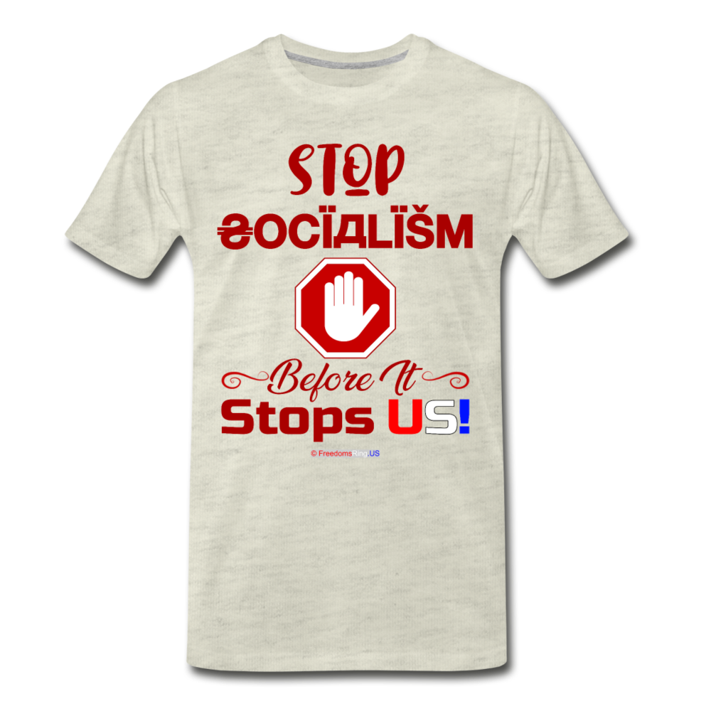 STOP SOCIALISM, BEFORE IT STOPS US! - Men's Premium T-Shirt - heather oatmeal