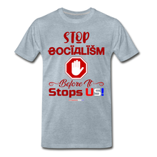 Load image into Gallery viewer, STOP SOCIALISM, BEFORE IT STOPS US! - Men&#39;s Premium T-Shirt - heather ice blue
