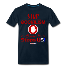 Load image into Gallery viewer, STOP SOCIALISM, BEFORE IT STOPS US! - Men&#39;s Premium T-Shirt - deep navy
