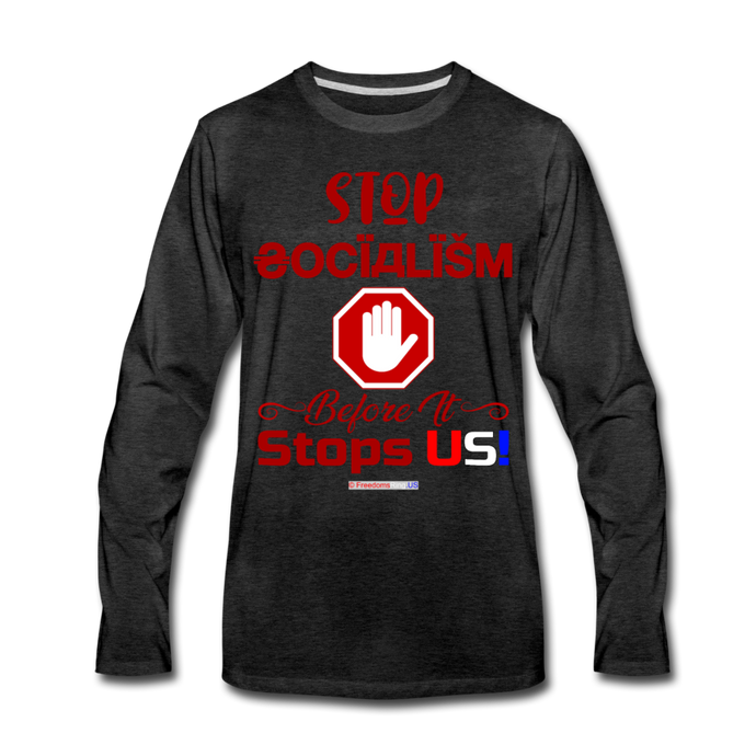 STOP SOCIALISM, BEFORE IT STOPS US! - Men's Premium Long Sleeve T-Shirt - charcoal gray