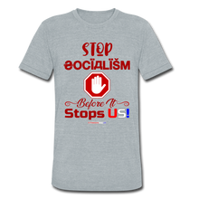 Load image into Gallery viewer, STOP SOCIALISM, BEFORE IT STOPS US! - Unisex Tri-Blend T-Shirt - heather gray
