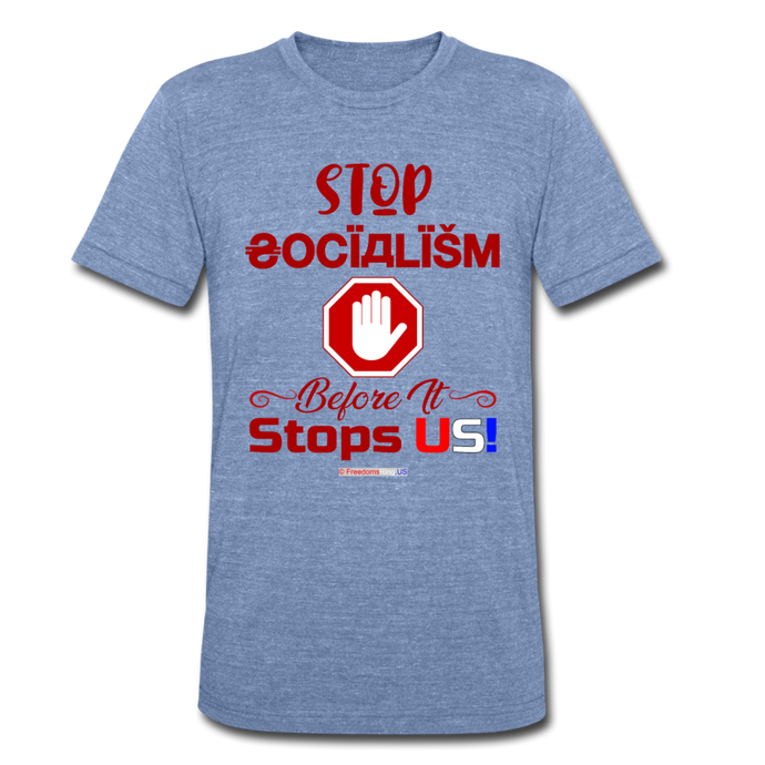 STOP SOCIALISM, BEFORE IT STOPS US! - Unisex Tri-Blend T-Shirt - heather Blue