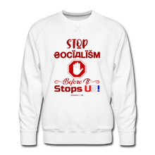 Load image into Gallery viewer, STOP SOCIALISM, BEFORE IT STOPS US! - Men’s Premium Sweatshirt - white
