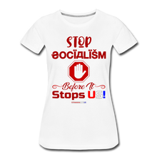 Load image into Gallery viewer, STOP SOCIALISM, BEFORE IT STOPS US! - Women’s Premium T-Shirt - white
