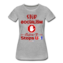 Load image into Gallery viewer, STOP SOCIALISM, BEFORE IT STOPS US! - Women’s Premium T-Shirt - heather gray
