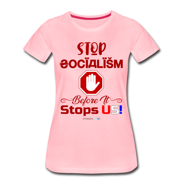 STOP SOCIALISM, BEFORE IT STOPS US! - Women’s Premium T-Shirt - pink