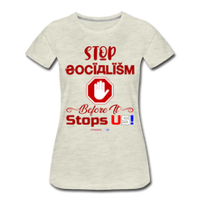 Load image into Gallery viewer, STOP SOCIALISM, BEFORE IT STOPS US! - Women’s Premium T-Shirt - heather oatmeal
